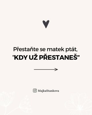 Tohle je pro všechny, které pořád slýchají: „Kdy už přestaneš…?“ Kdy už přestaneš kojit.� Nosít. Utěšovat. Spát spolu.�...